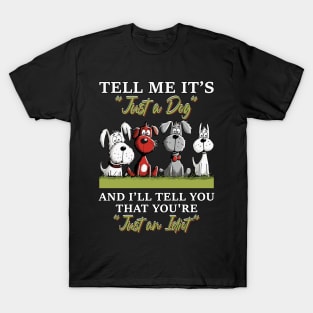 Tell Me It's Just A Dog And I'll Tell You Funny T-Shirt